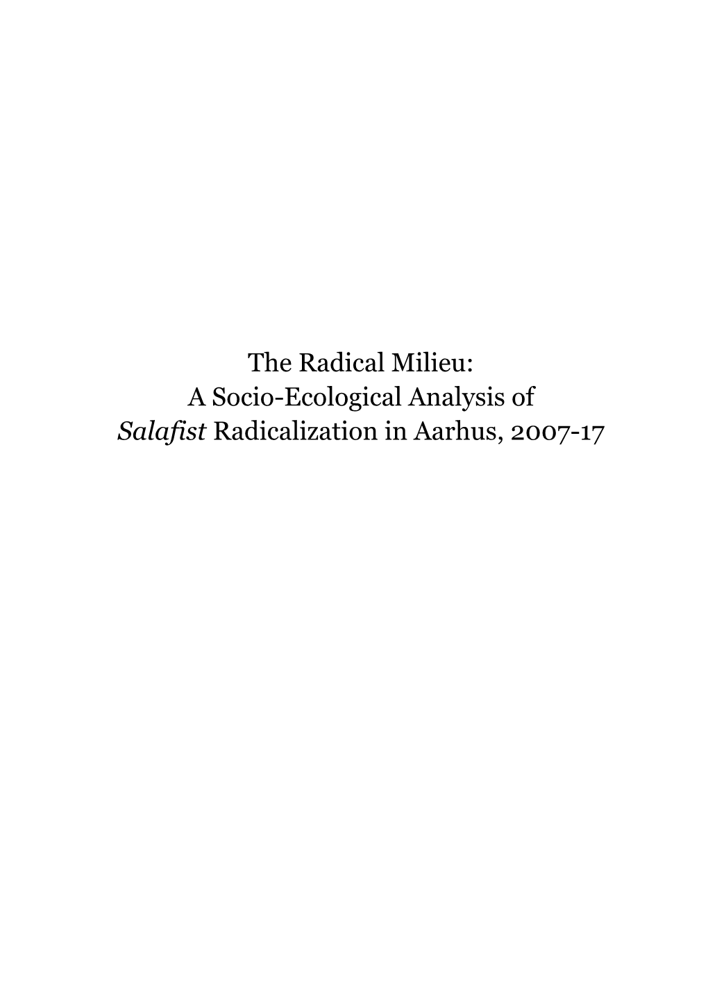 The Radical Milieu: a Socio-Ecological Analysis of Salafist Radicalization in Aarhus, 2007-17