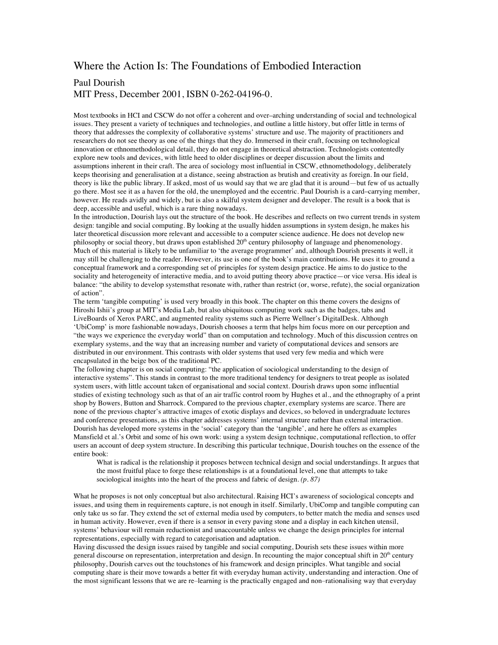 Where the Action Is: the Foundations of Embodied Interaction Paul Dourish MIT Press, December 2001, ISBN 0-262-04196-0