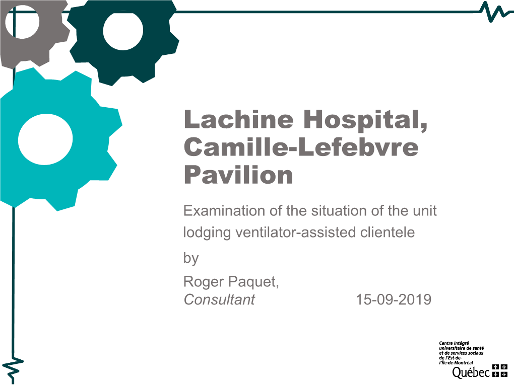 Lachine Hospital, Camille-Lefebvre Pavilion Examination of the Situation of the Unit Lodging Ventilator-Assisted Clientele by Roger Paquet, Consultant 15-09-2019