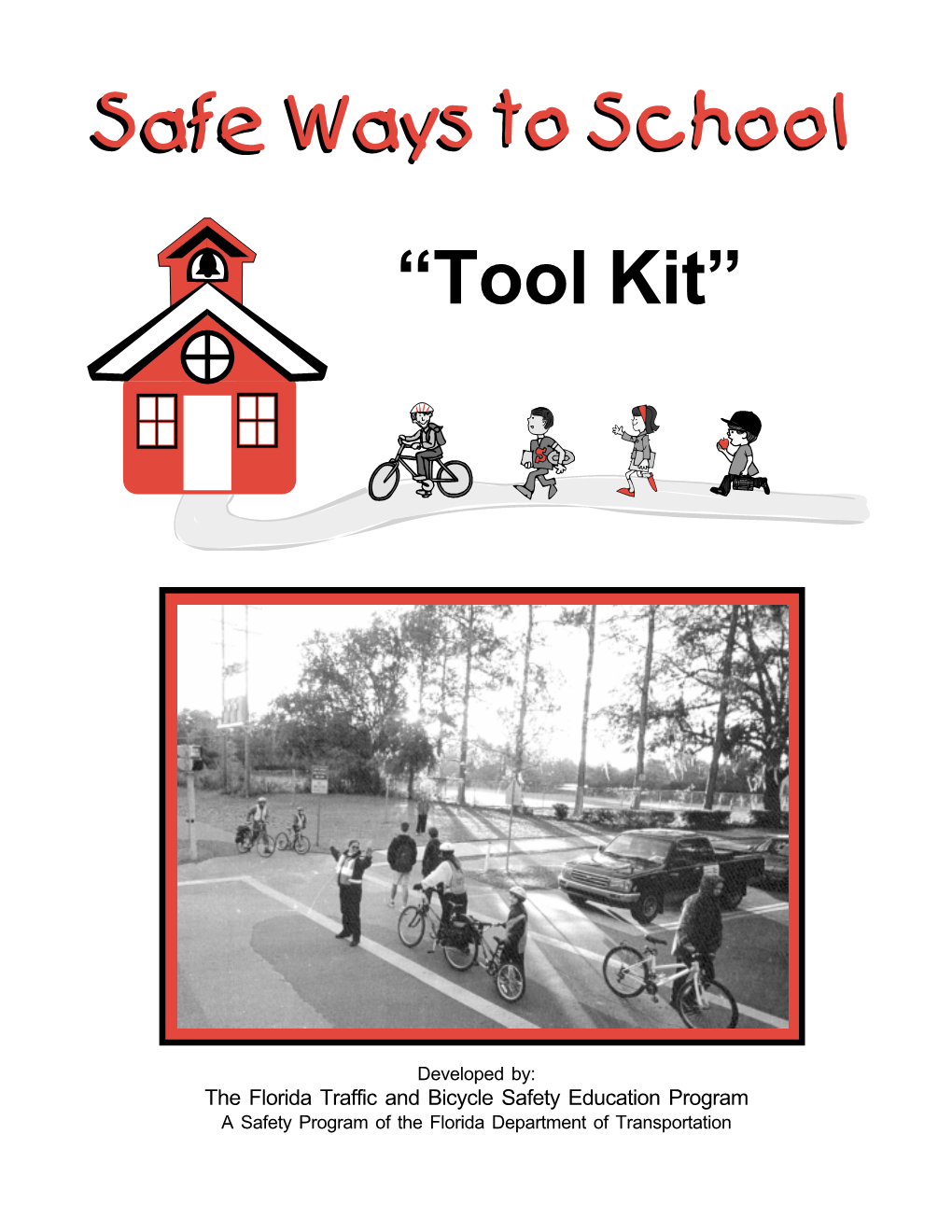 Safe Ways to School Tool Kit the Florida Traffic and Bicycle Safety Education Program - Safe Ways to School Tool Kit Table of Contents