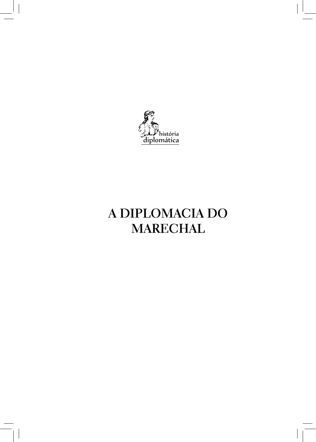 A DIPLOMACIA DO MARECHAL Ministério Das Relações Exteriores