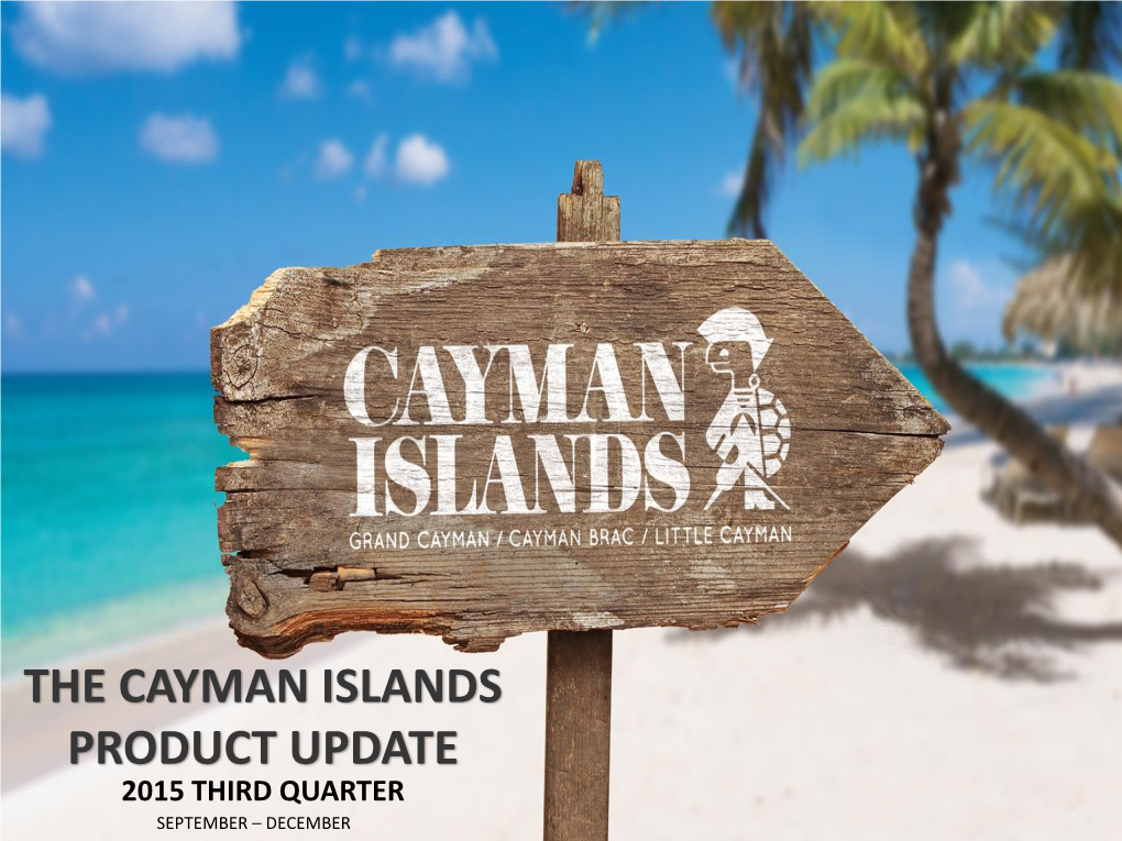 The Cayman Islands Product Update 2015 Third Quarter September – December Agenda