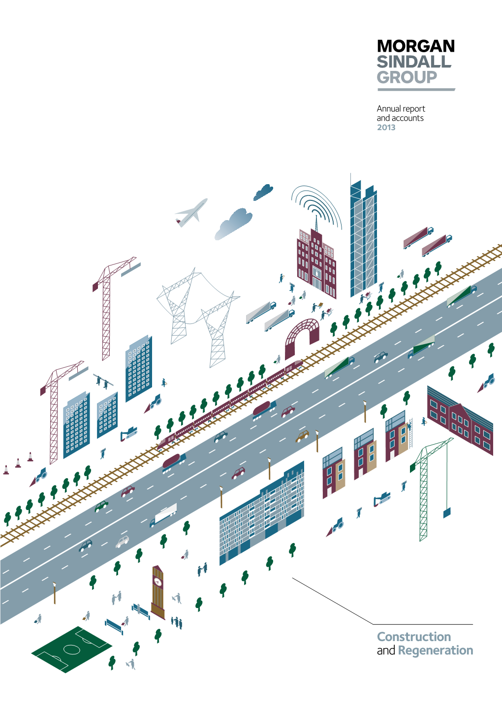 Construction and Regeneration Morgan Sindall Group Plc Annual Report and Accounts 2013 User Guide