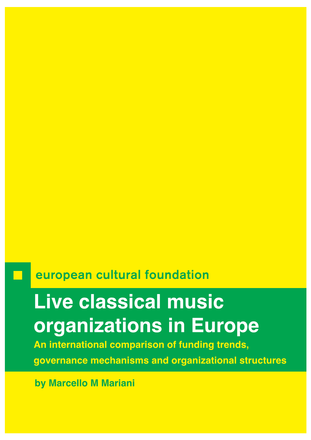 Live Classical Music Organizations in Europe an International Comparison of Funding Trends, Governance Mechanisms and Organizational Structures by Marcello M Mariani