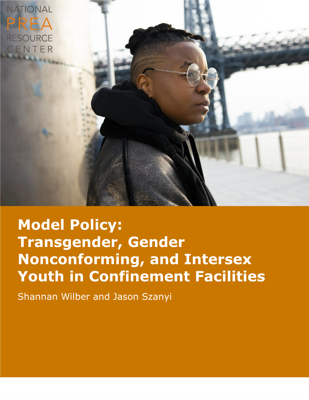 Model Policy: Transgender, Gender Nonconforming, and Intersex Youth in Confinement Facilities Shannan Wilber and Jason Szanyi