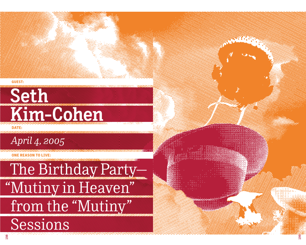 Mutiny in Heaven” 198 Seth Kim-Cohen the Sessions from the “Mutiny” April 4, 2005 ONE REASON to LIVE: to LIVE: REASON ONE DATE: GUEST: Birthday Party—