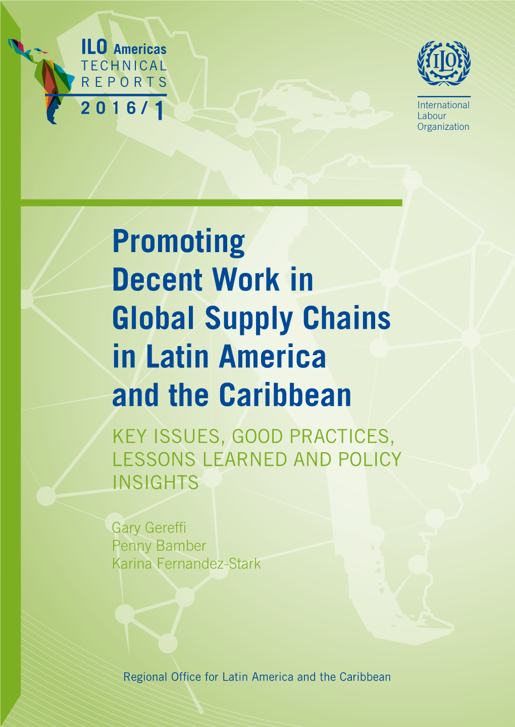 Promoting Decent Work in Global Supply Chains in Latin America and the Caribbean KEY ISSUES, GOOD PRACTICES, LESSONS LEARNED and POLICY INSIGHTS