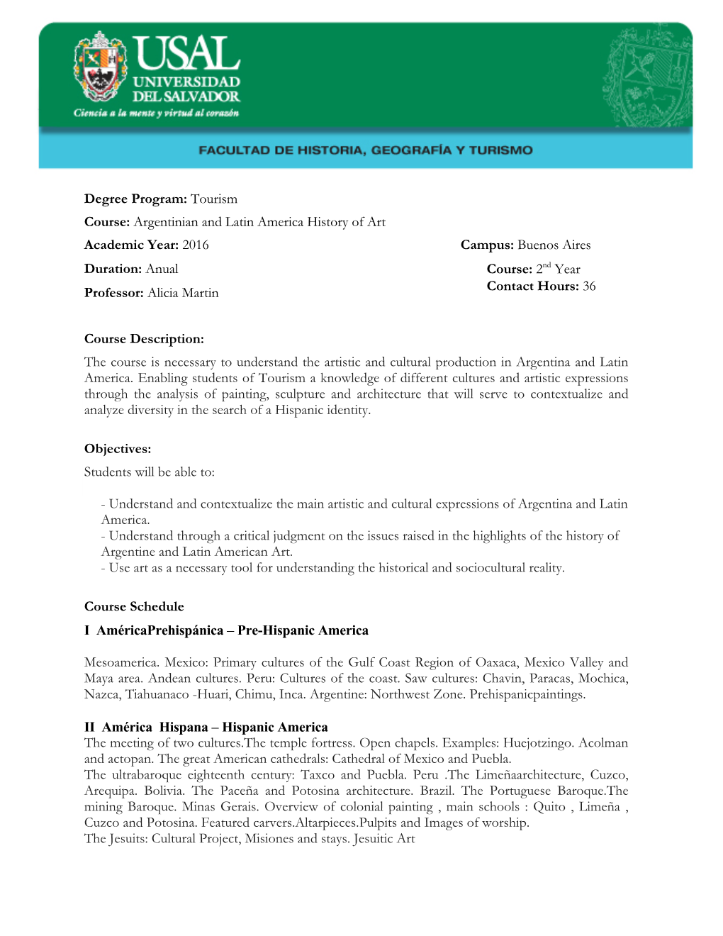 Argentinian and Latin America History of Art Academic Year: 2016 Campus: Buenos Aires Duration: Anual Course: 2Nd Year Professor: Alicia Martin Contact Hours: 36