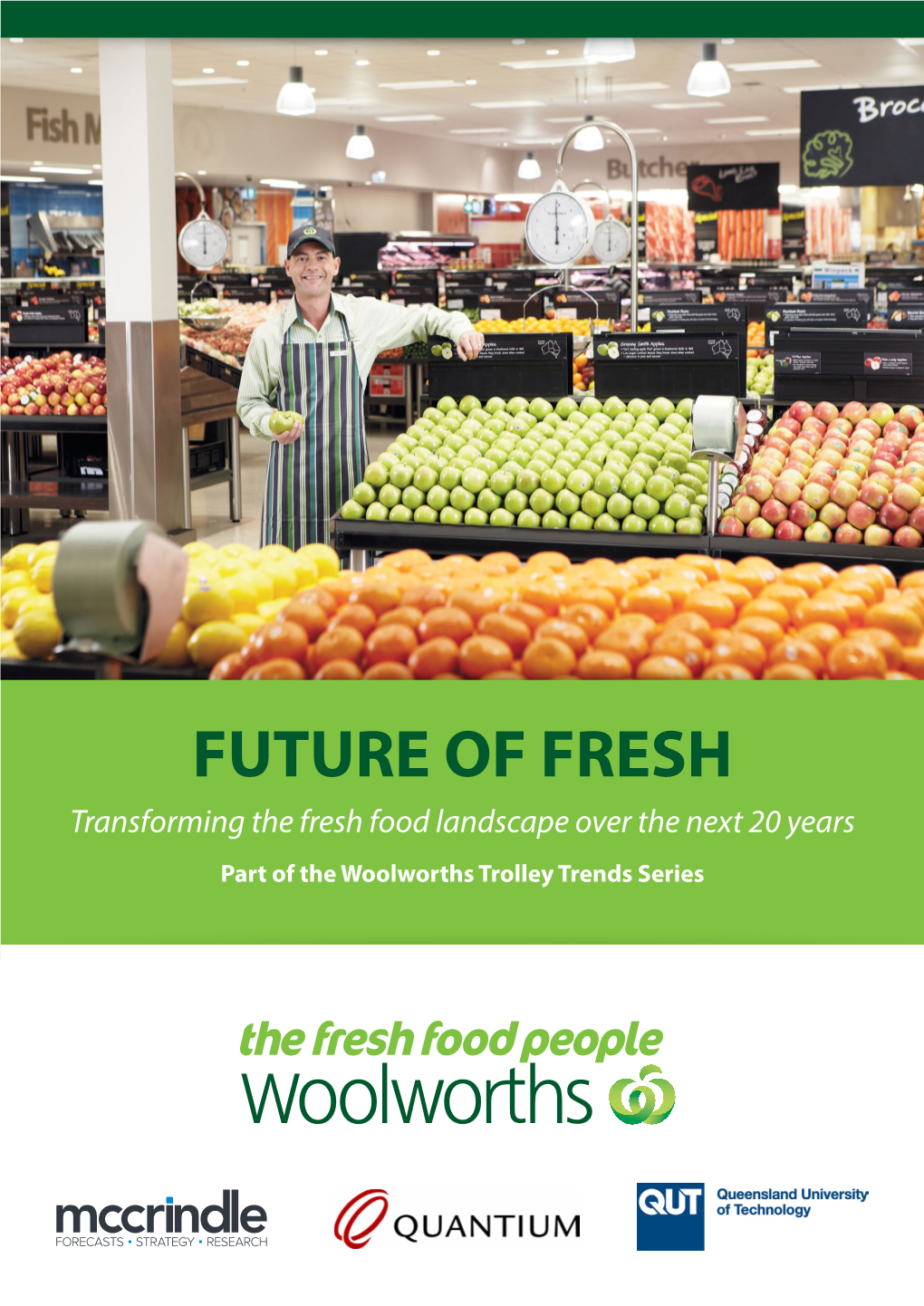 FUTURE of FRESH Transforming the Fresh Food Landscape Over the Next 20 Years Part of the Woolworths Trolley Trends Series