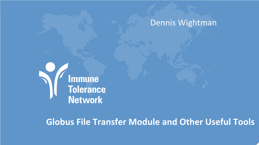 Globus File Transfer Module and Other Useful Tools Agenda