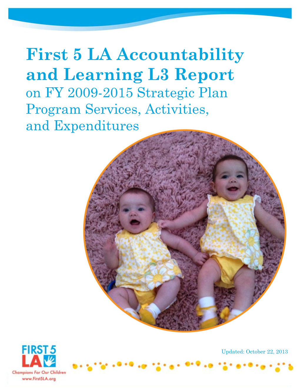 First 5 LA Accountability and Learning L3 Report on FY 2009-2015 Strategic Plan Program Services, Activities, and Expenditures