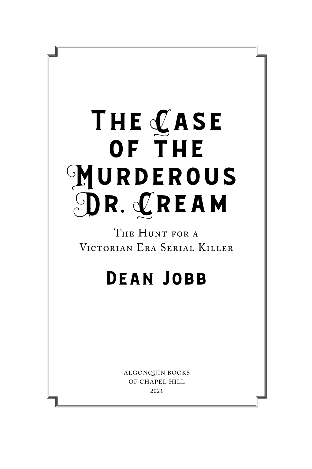 The Case of the Murderous Dr. Cream the Hunt for a Victorian Era Serial Killer Dean Jobb
