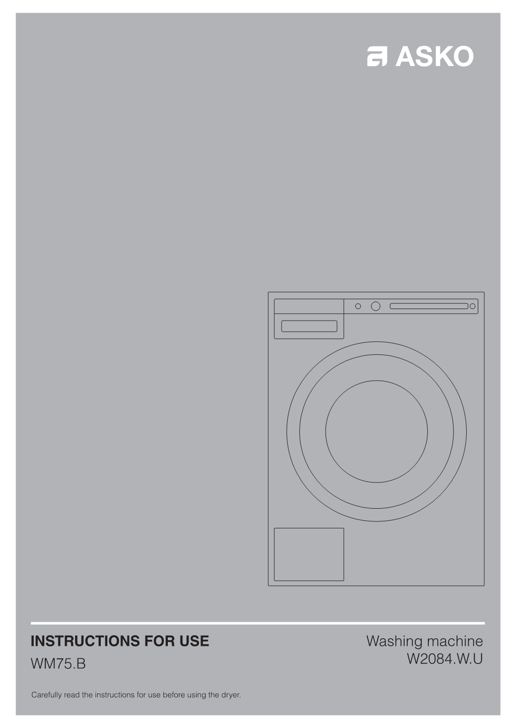 INSTRUCTIONS for USE WM75.B Washing Machine W2084.W.U