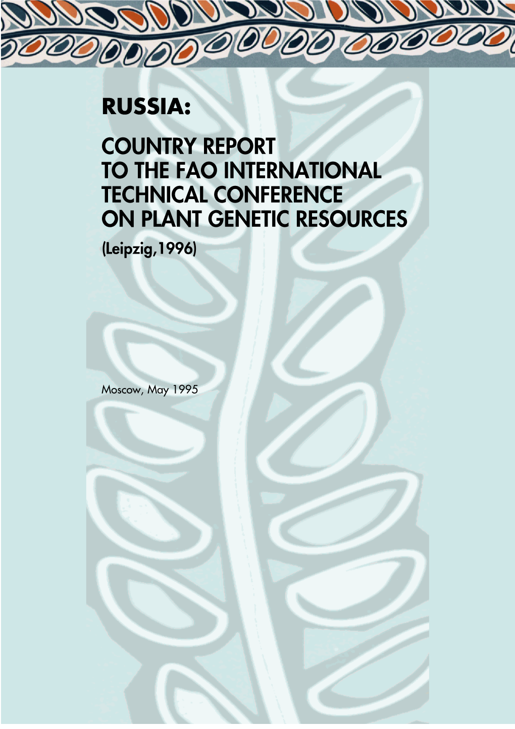 RUSSIA: COUNTRY REPORT to the FAO INTERNATIONAL TECHNICAL CONFERENCE on PLANT GENETIC RESOURCES (Leipzig,1996)