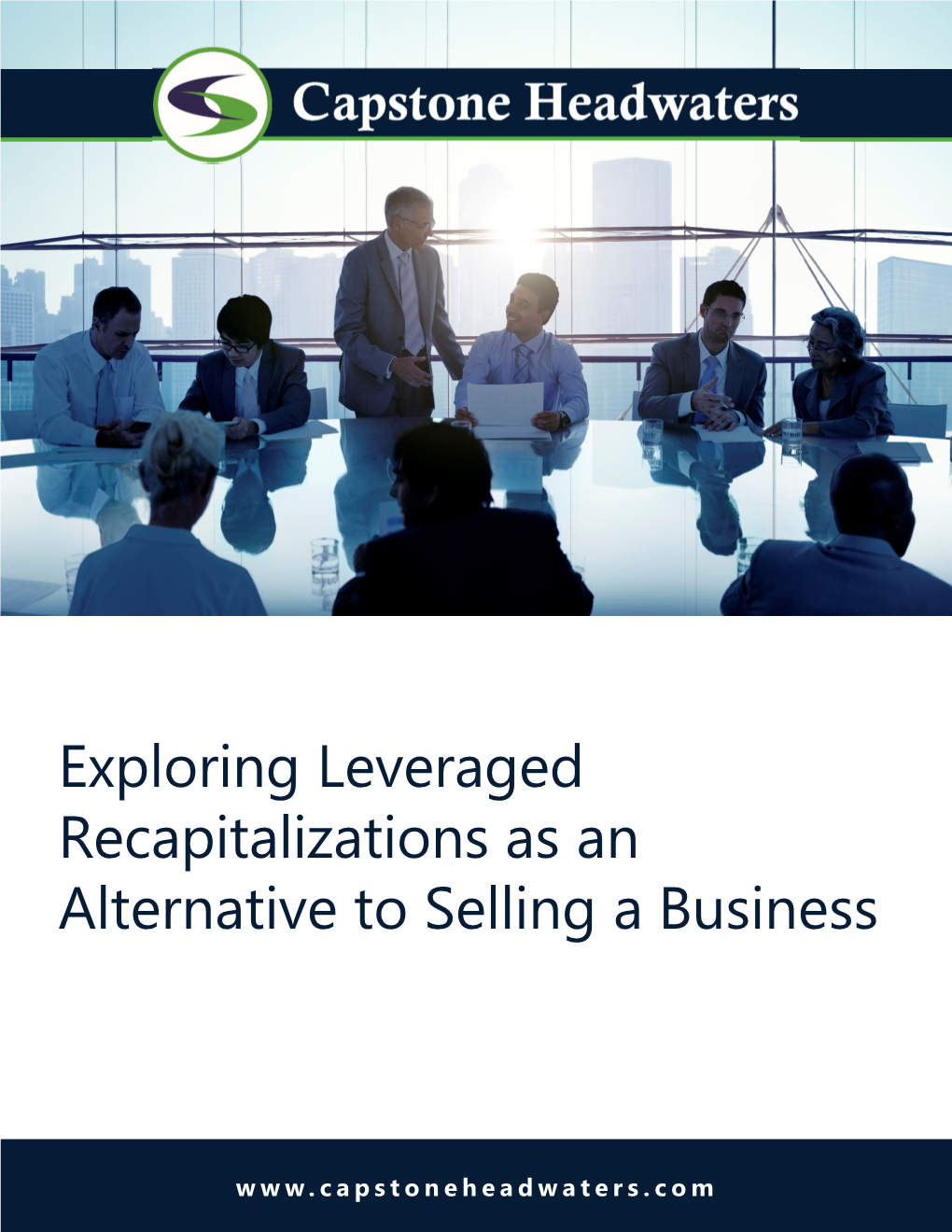 Capstone Headwaters Report Exploring Leveraged Recapitalizations As an Alternative to Selling a Business