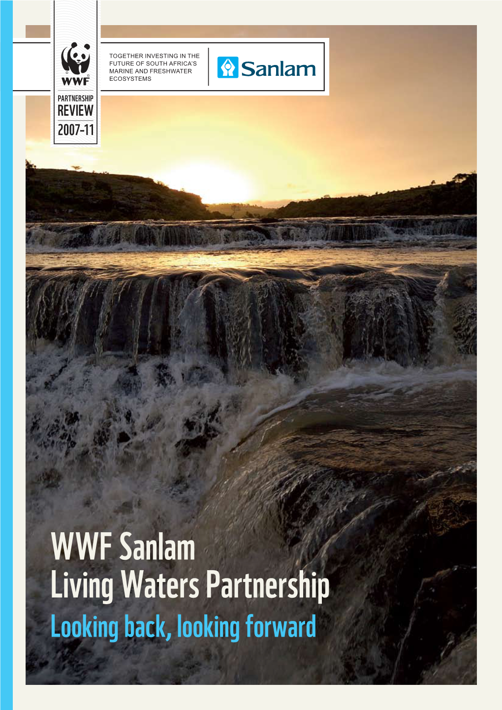 WWF Sanlam Living Waters Partnership Looking Back, Looking Forward © Peter Chadwick / WWF-SA ~ RS P HI TE LAM the N F RS G WA