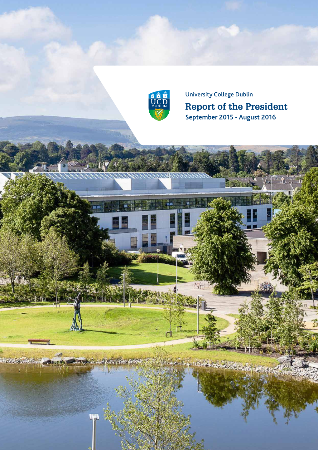 Report of the President September 2015 - August 2016 Report of the President University College Dublin National University of Ireland, Dublin