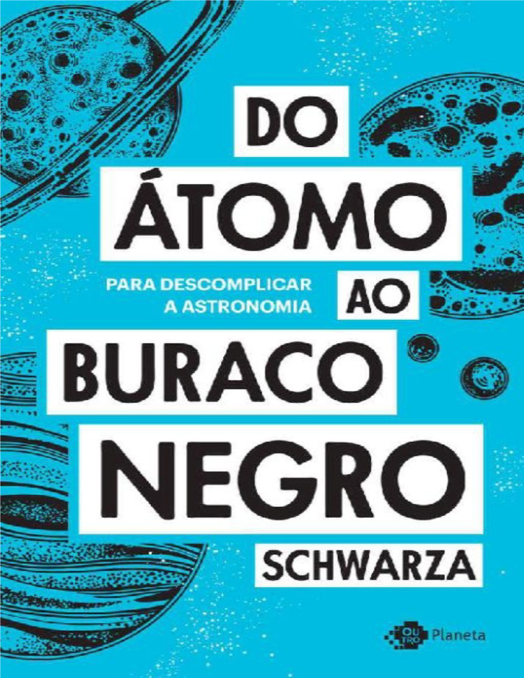 Do Átomo Ao Buraco Negro: Para Descomplicar A