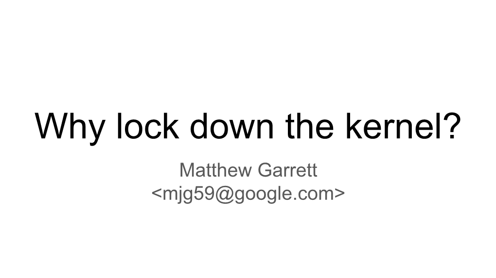 "Why Lock Down the Kernel?", Matthew Garrett