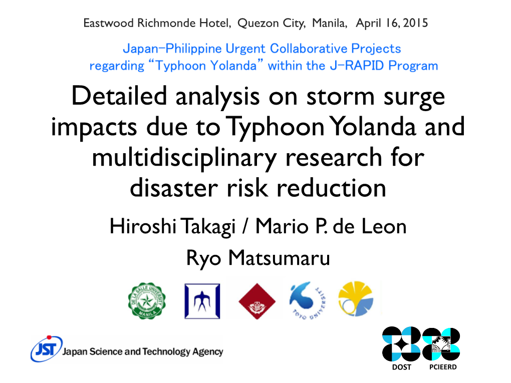Detailed Analysis on Storm Surge Impacts Due to Typhoon Yolanda and Multidisciplinary Research for Disaster Risk Reduction Hiroshi Takagi / Mario P