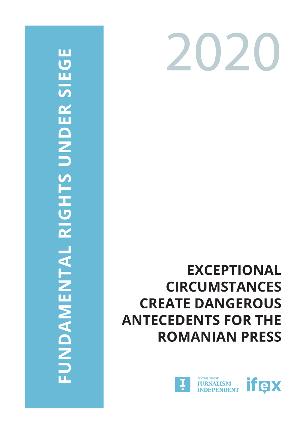 FUNDAMENTAL RIGHTS UNDER SIEGE © 2020 the Center for Independent Journalism Fundamental Rights Under Siege, 2020