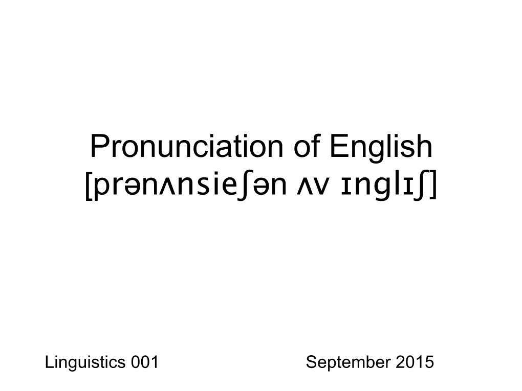 Pronunciation of English [Prənʌnsieʃən Ʌv ɪnglɪʃ]