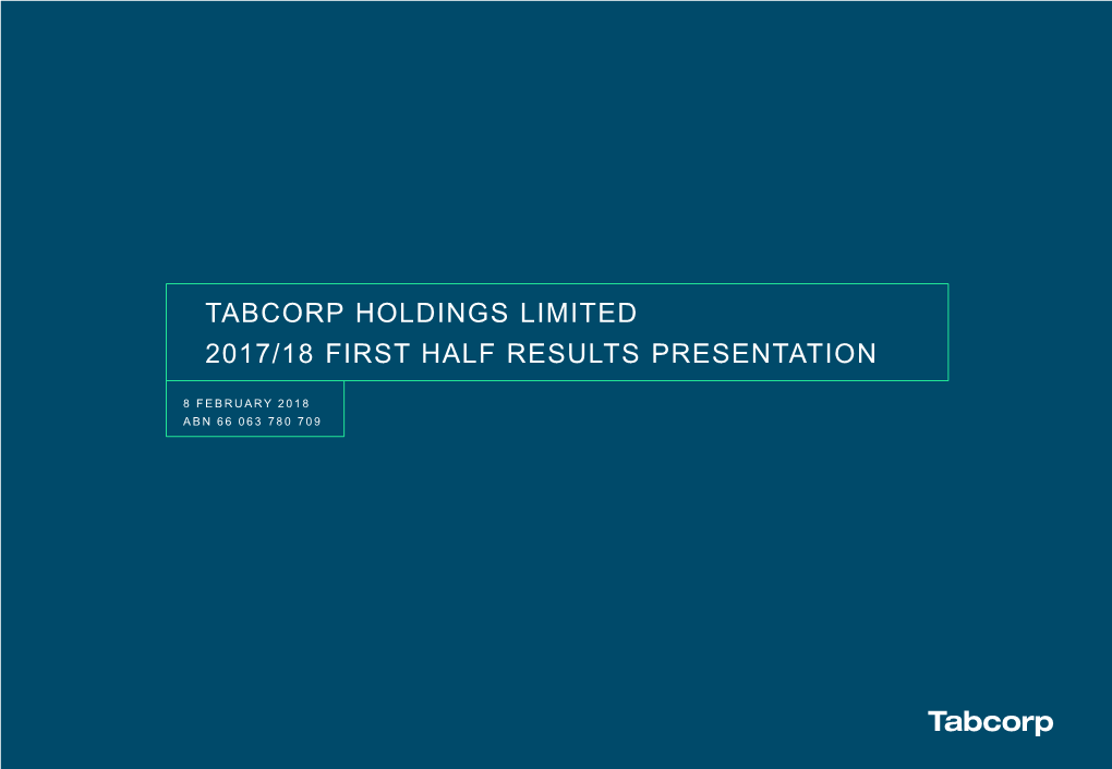 Tabcorp Holdings Limited 2017/18 First Half Results Presentation