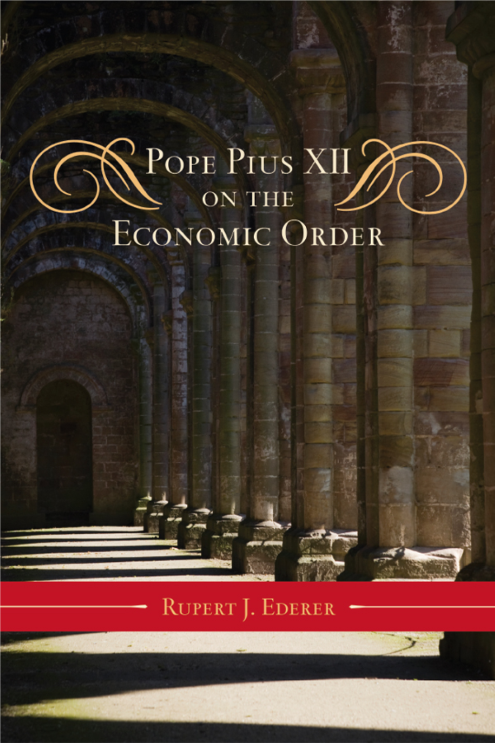 Pope Pius XII on the Economic Order, Will Be Hailed As a Great Contribution to the Science of Economics and the Study of Pope Pius XII