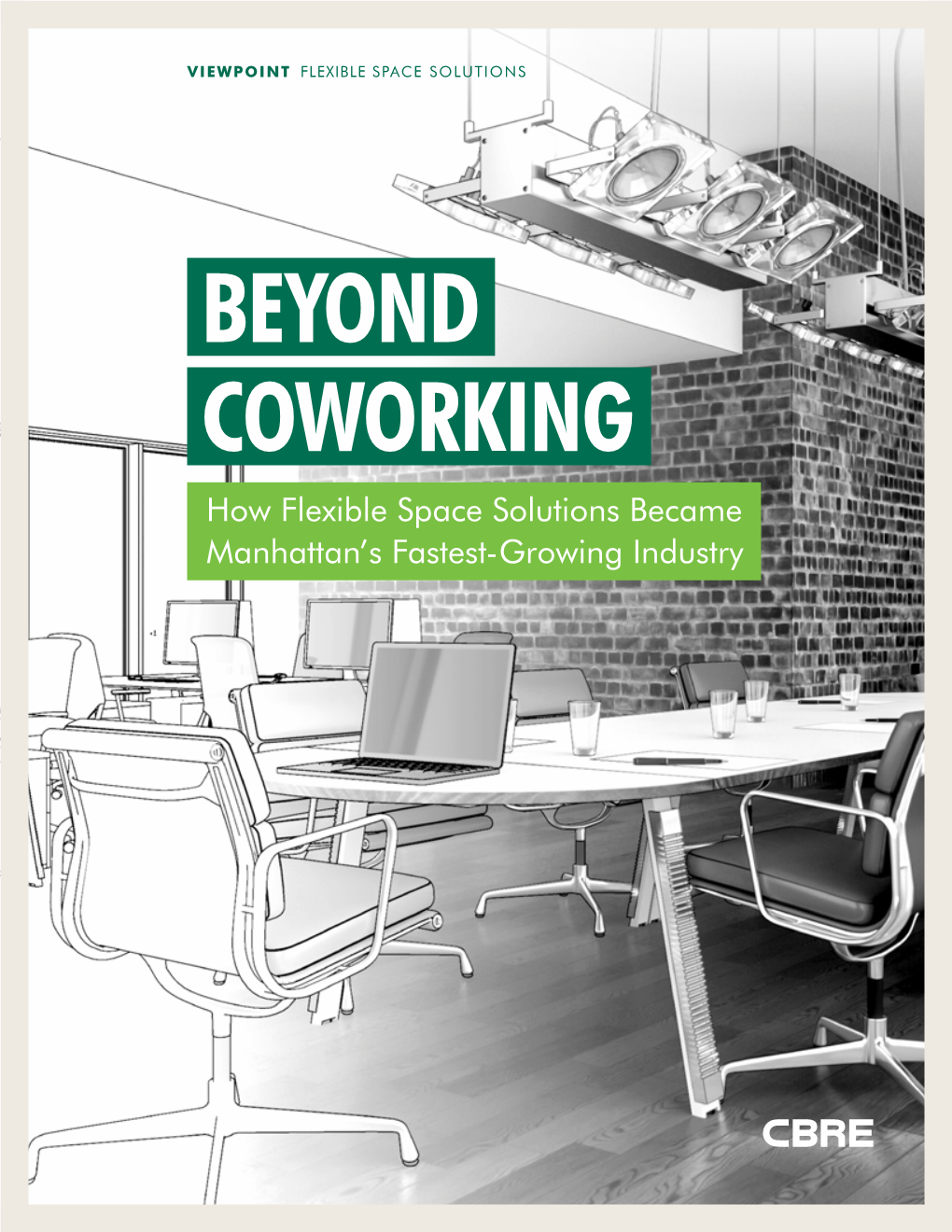 BEYOND COWORKING How Flexible Space Solutions Became Manhattan’S Fastest-Growing Industry VIEWPOINT FLEXIBLE SPACE SOLUTIONS