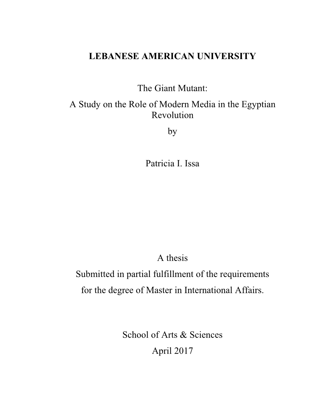 LEBANESE AMERICAN UNIVERSITY the Giant Mutant: a Study on the Role of Modern Media in the Egyptian Revolution by Patricia I