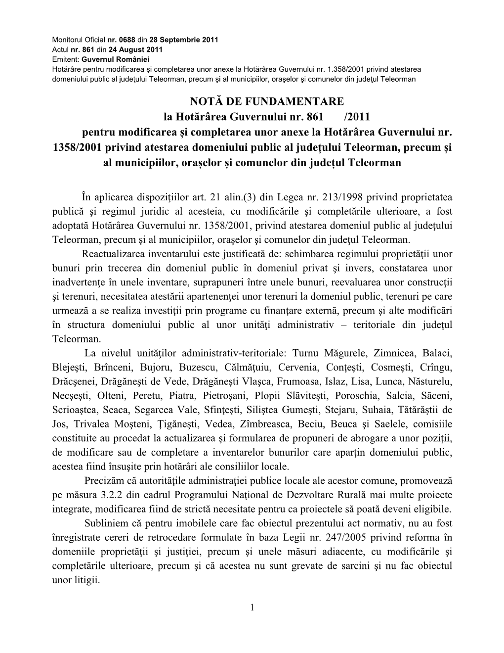 Faţă De Cele Prezentate, a Fost Promovată Prezenta Hotărâre a Guvernului Pentru Modificarea Și Completarea Unor Anexe La Hotărârea Guvernului Nr