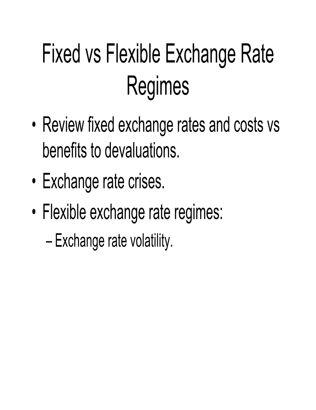 Fixed Vs Flexible Exchange Rate Regimes • Review Fixed Exchange Rates and Costs Vs Benefits to Devaluations