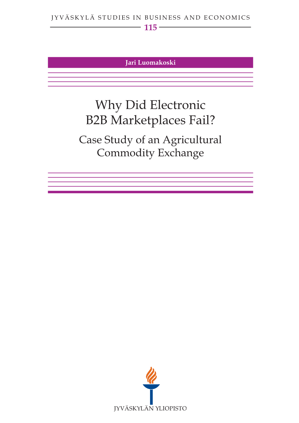 Why Did Electronic B2B Marketplaces Fail? Case Study of an Agricultural Commodity Exchange JYVÄSKYLÄ STUDIES in BUSINESS and ECONOMICS 115