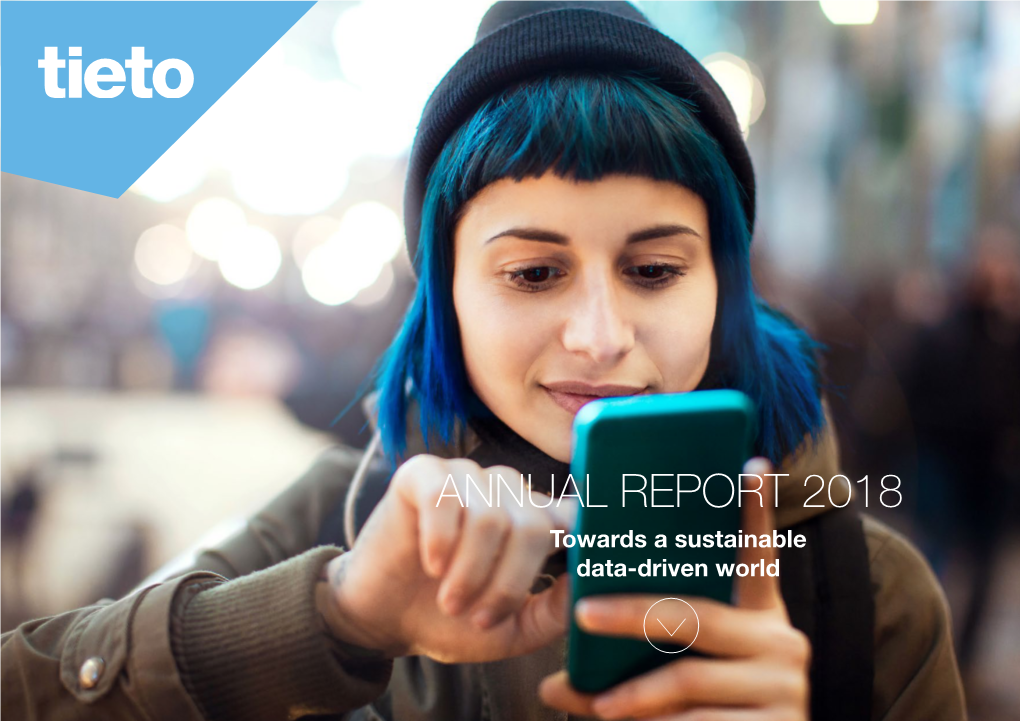 ANNUAL REPORT 2018 Towards a Sustainable Data-Driven World Tieto 2018 Creating Value Governance Financials Sustainability
