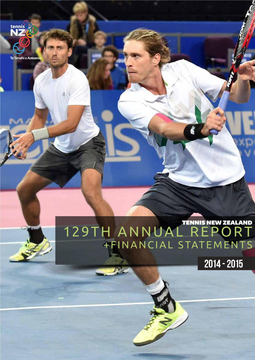 129TH ANNUAL REPORT +FINANCIAL STATEMENTS 2014 - 2015 Tennis New Zealand Gratefully Acknowledges the Support of the Following Organisations