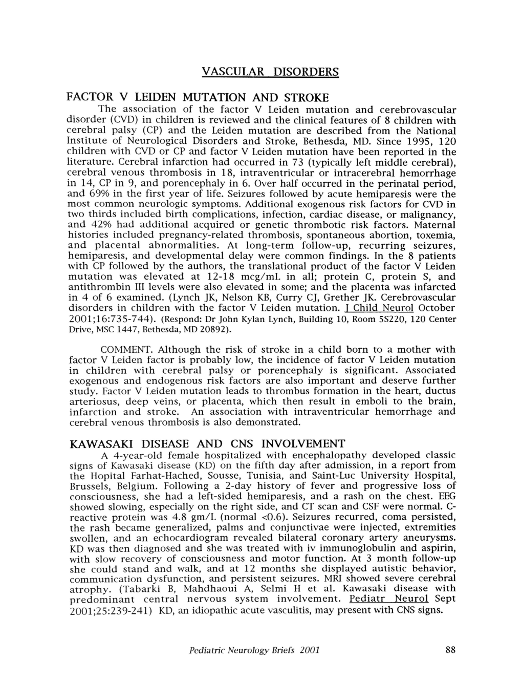 System Involvement. Pediatr Neurol Sept 2001;25:239-241) KD, an Idiopathic Acute Vasculitis, May Present with CNS Signs