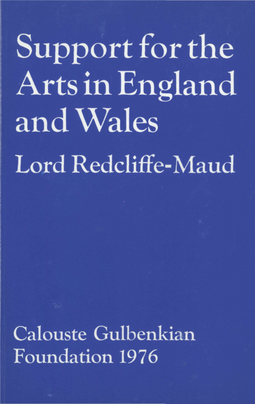Support for the Arts in England and Wales Lord Redcliffe-Maud