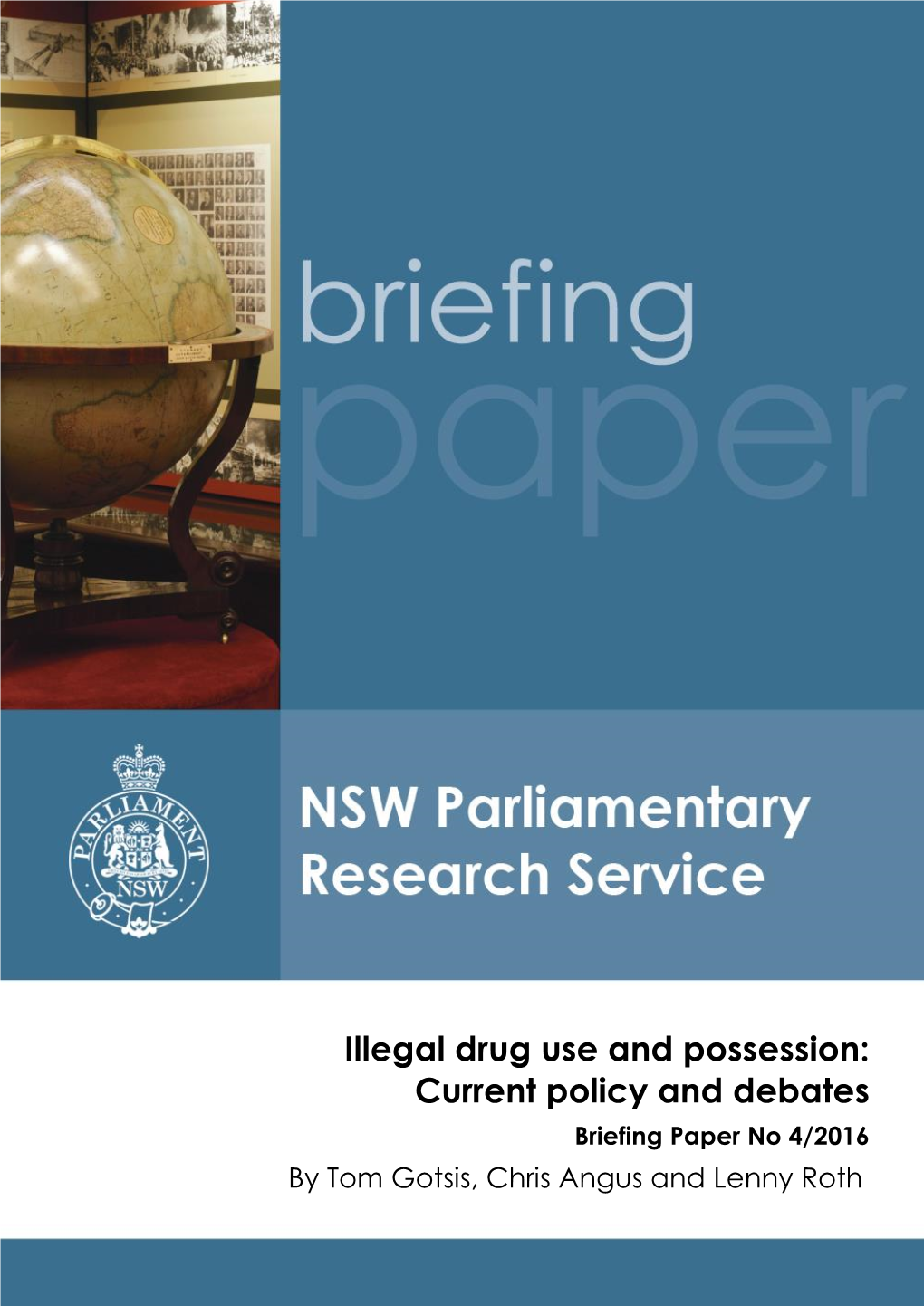 Illegal Drug Use and Possession: Current Policy and Debates Briefing Paper No 4/2016 by Tom Gotsis, Chris Angus and Lenny Roth