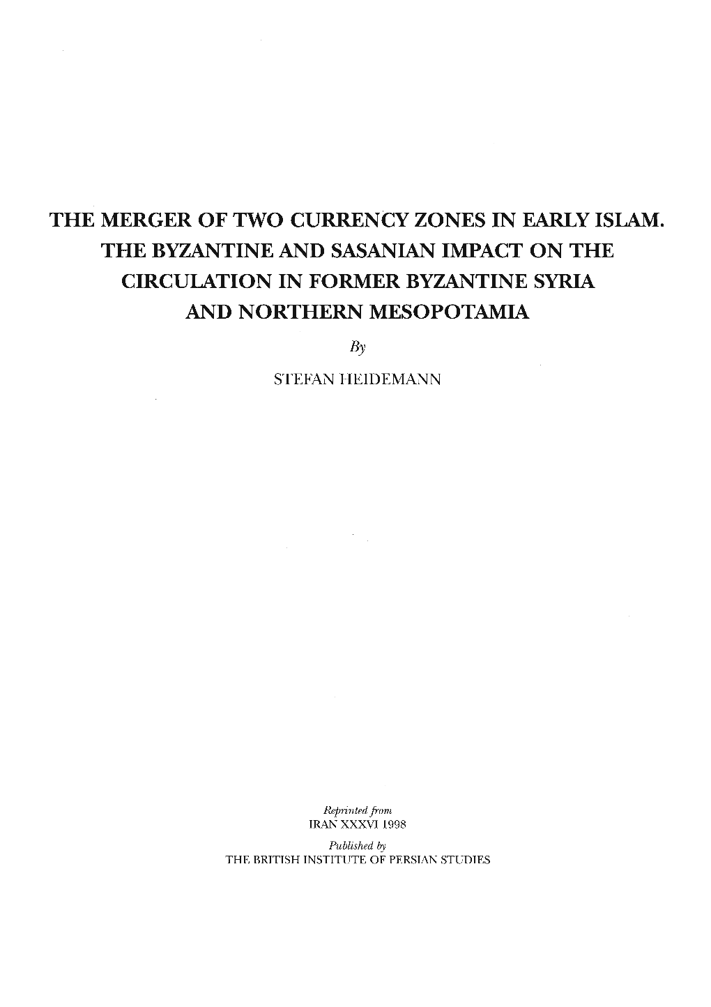 THE MERGER of TWO CURRENCY ZONES in EARLY ISLAM. the BYZANTINE and SASANIAN IMPACT on the CIRCULATION in FORMER BYZANTINE SYRIA and NORTHERN MESOPOTAMIA By