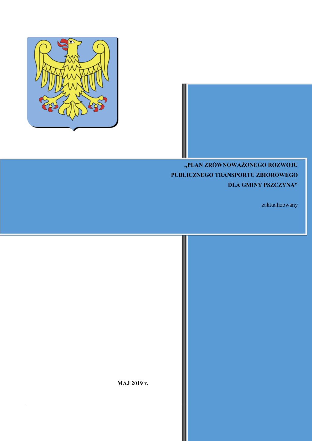 PLAN ZRÓWNOWAŻONEGO ROZWOJU PUBLICZNEGO TRANSPORTU ZBIOROWEGO DLA GMINY PSZCZYNA" Zaktualizowany MAJ 2019 R