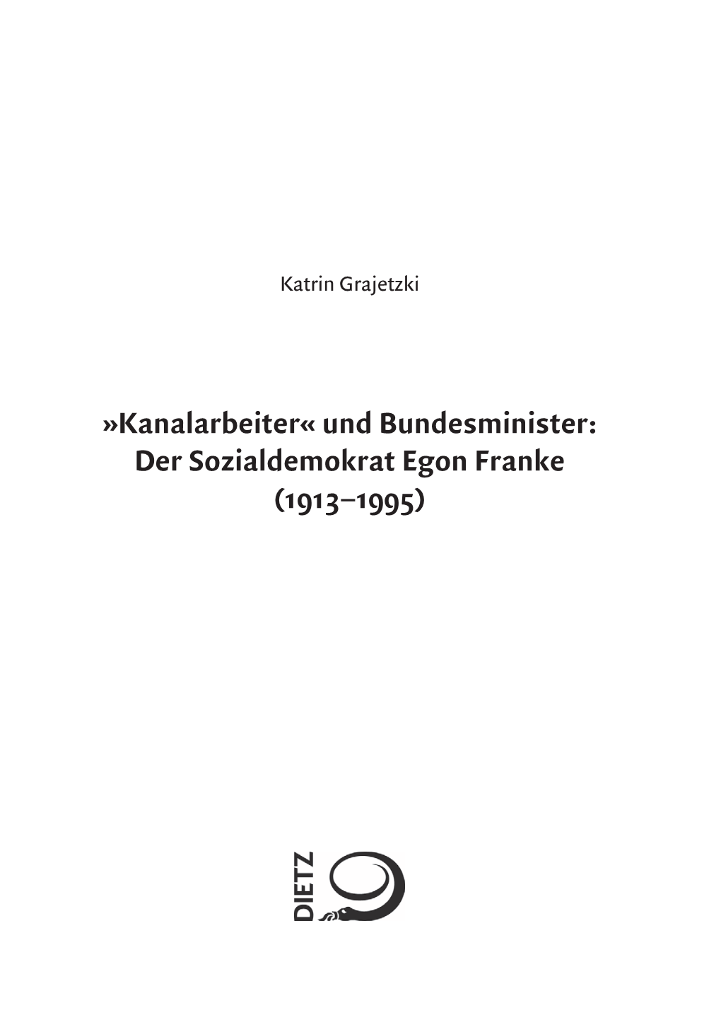 Kanalarbeiter« Und Bundesminister: Der Sozialdemokrat Egon Franke (1913–1995) Bibliograﬁ Sche Information Der Deutschen Nationalbibliothek