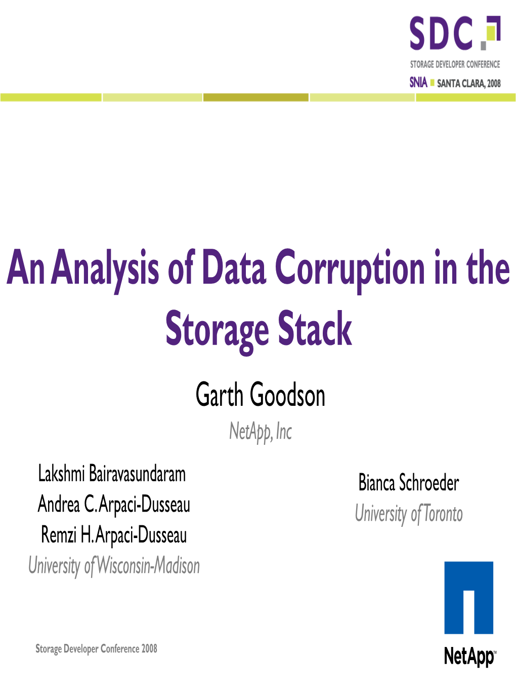 An Analysis of Data Corruption in the Storage Stack Garth Goodson Netapp, Inc