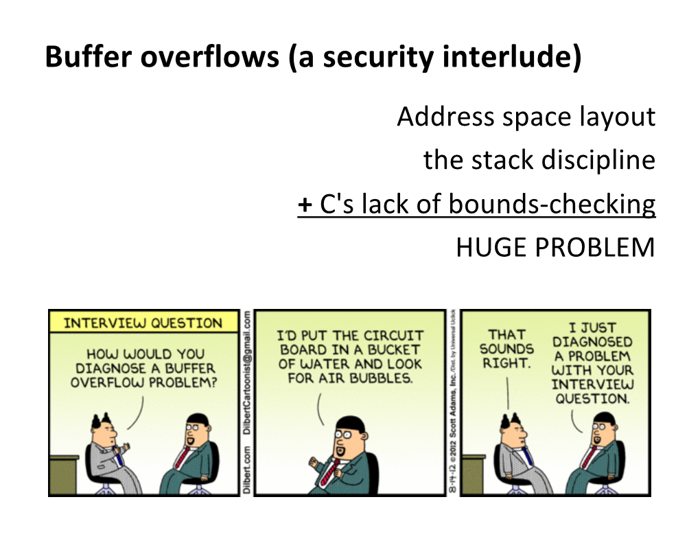 Buffer Overflows (A Security Interlude) Address Space Layout the Stack Discipline + C's Lack of Bounds-Checking HUGE PROBLEM X86-64 Linux Memory Layout