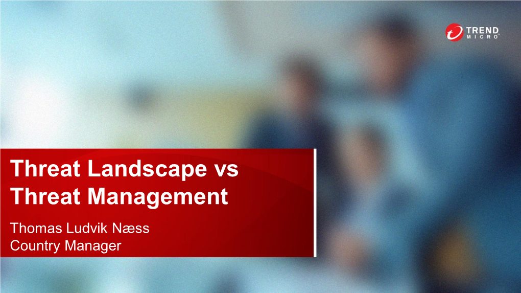 Threat Landscape Vs Threat Management Thomas Ludvik Næss Country Manager Threat Landscape Past, Present and Future So It Begins… in the Year of 1802