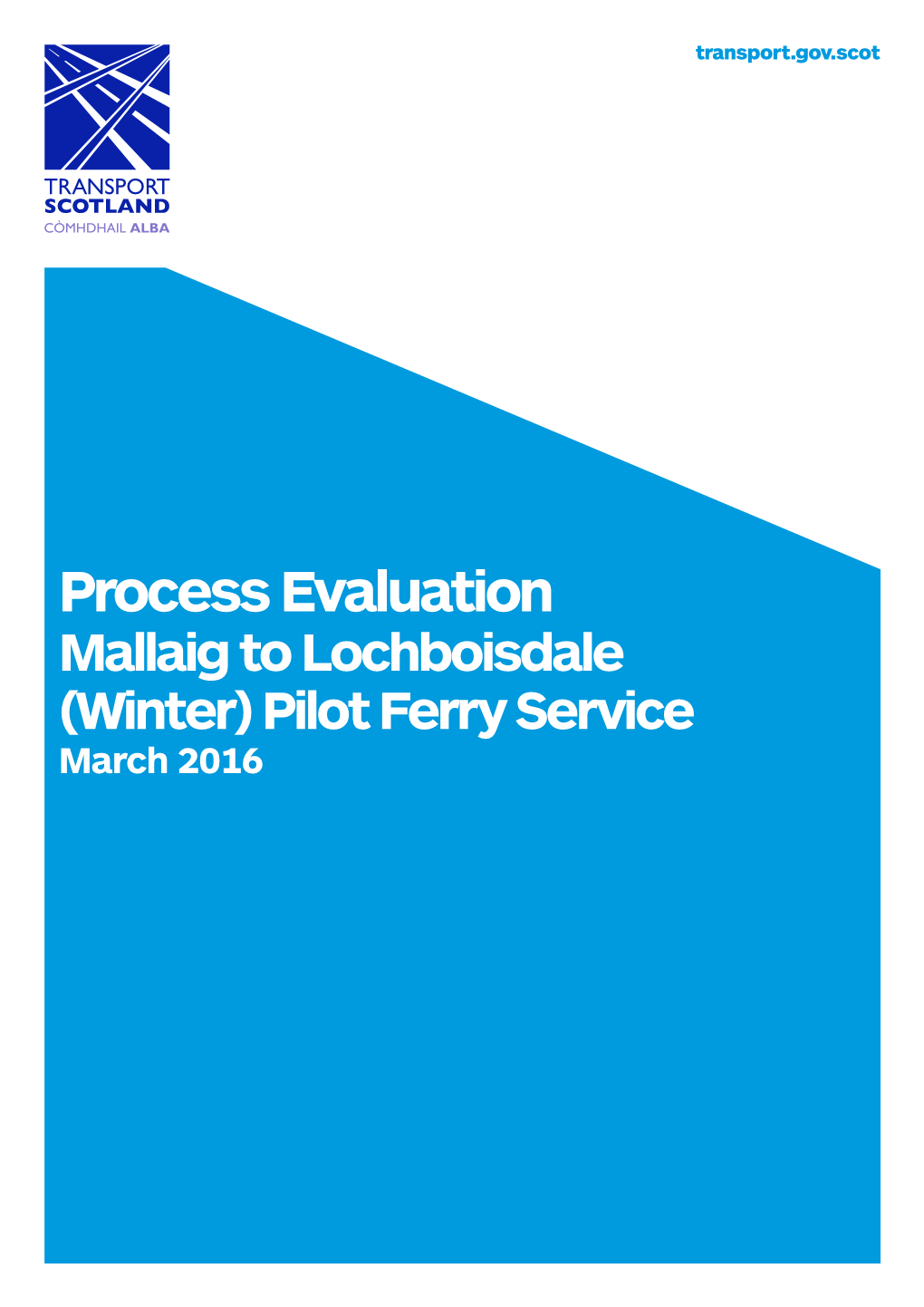 Mallaig to Lochboisdale (Winter) Pilot Ferry Service March 2016 Process Evaluation of the Mallaig to Lochboisdale (Winter) Pilot Ferry Service TRANSPORT SCOTLAND