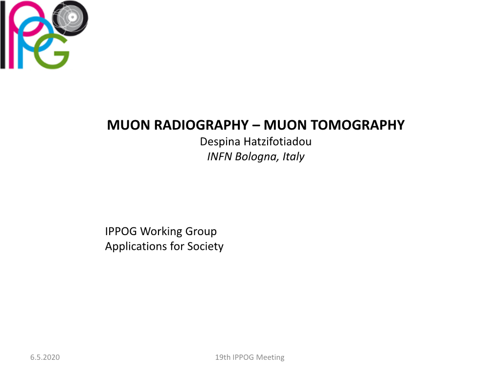MUON RADIOGRAPHY – MUON TOMOGRAPHY Despina Hatzifotiadou INFN Bologna, Italy