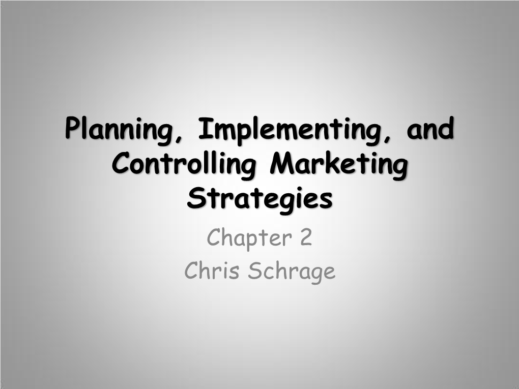 Planning, Implementing, and Controlling Marketing Strategies Chapter 2 Chris Schrage Chris Schrage Strategic Planning