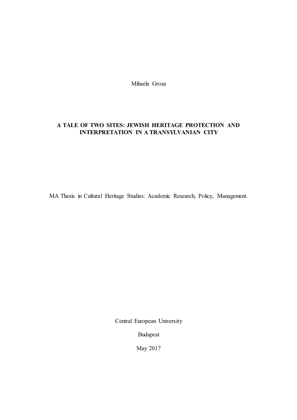 Mihaela Groza a TALE of TWO SITES: JEWISH HERITAGE PROTECTION and INTERPRETATION in a TRANSYLVANIAN CITY MA Thesis in Cultural H