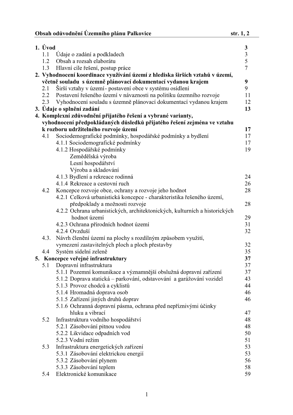 1 Obsah Odůvodnění Územního Plánu Palkovice Str. 1, 2 1. Úvod 3 1.1 Údaje O Zadání a Podkladech 3 1.2 Obsa