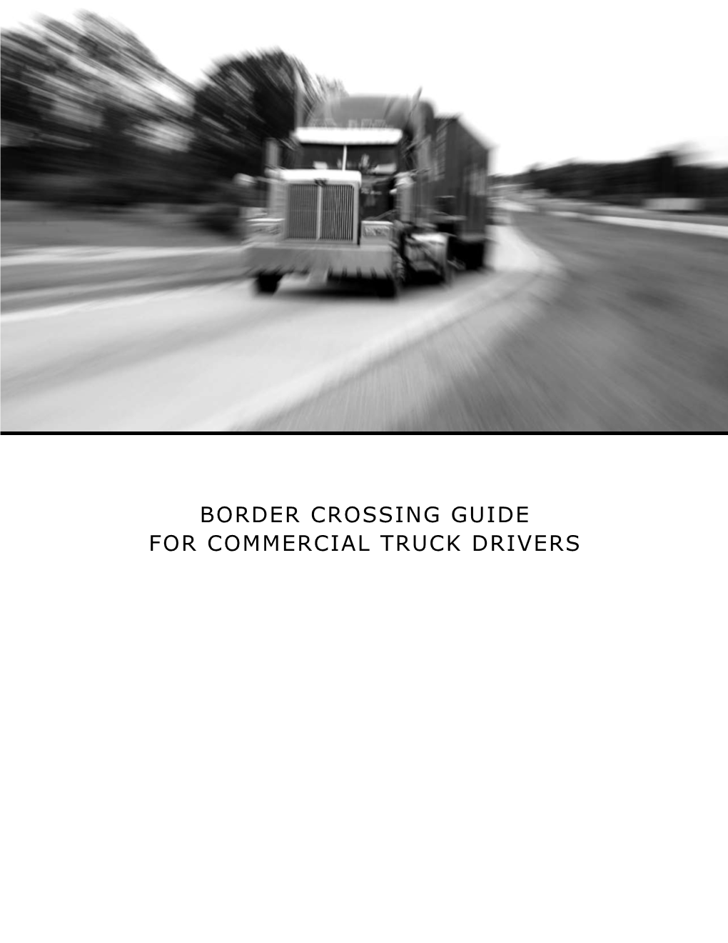 Border Crossing Guide for Commercial Truck Drivers Border Crossing Guide for Commercial Truck Drivers